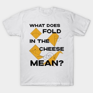 What Does Fold The Cheese in MEAN? Schitt's Creek Cooking with David Rose and Moira Rose T-Shirt